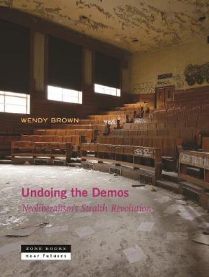 Picture of Undoing the Demos: Neoliberalism's Stealth Revolution
