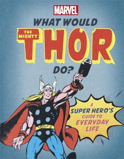 Picture of What Would The Mighty Thor Do?: A super hero's guide to everyday life