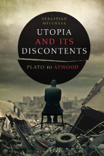 Picture of Utopia and Its Discontents: Plato to Atwood