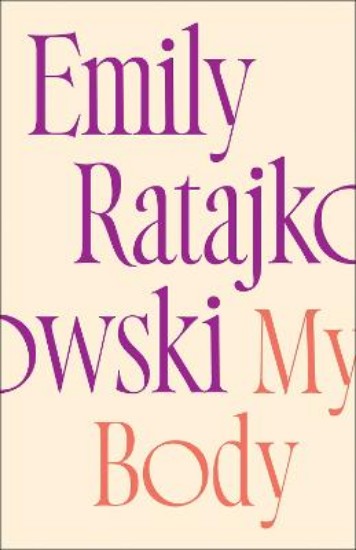 Picture of My Body: Emily Ratajkowski's deeply honest and personal exploration of what it means to be a woman today - THE NEW YORK TIMES BESTSELLER