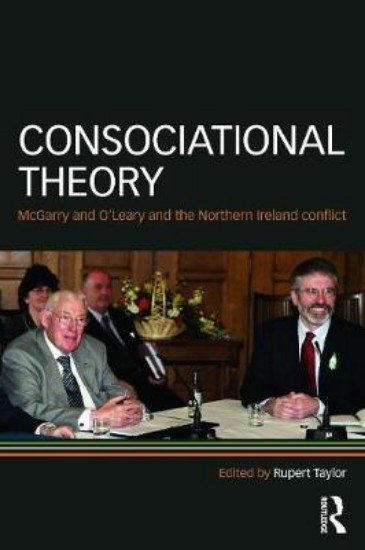 Picture of Consociational Theory: McGarry and O'Leary and the Northern Ireland conflict