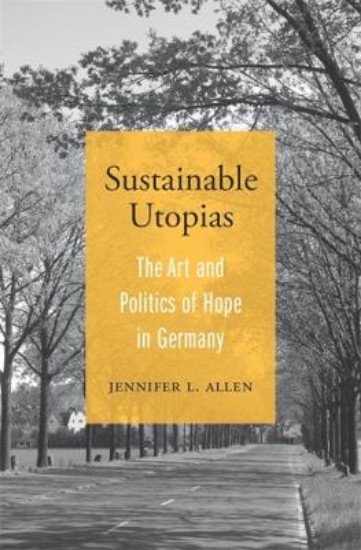 Picture of Sustainable Utopias: The Art and Politics of Hope in Germany