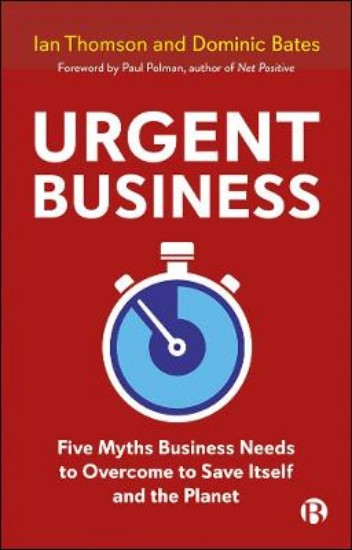 Picture of Urgent Business: Five Myths Business Needs to Overcome to Save Itself and the Planet