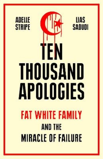 Picture of Ten Thousand Apologies: Fat White Family and the Miracle of Failure