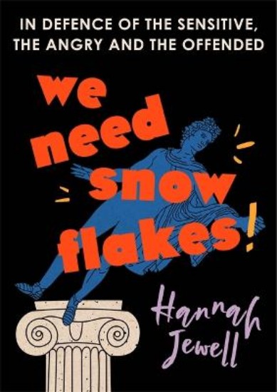 Picture of We Need Snowflakes: In defence of the sensitive, the angry and the offended