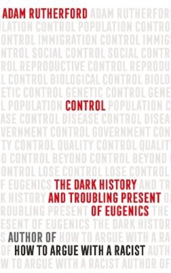 Picture of Control: The Dark History and Troubling Present of Eugenics