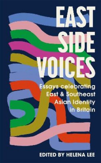 Picture of East Side Voices: Essays celebrating East and Southeast Asian identity in Britain