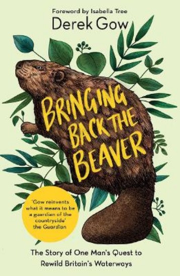 Picture of Bringing Back the Beaver: The Story of One Man's Quest to Rewild Britain's Waterways