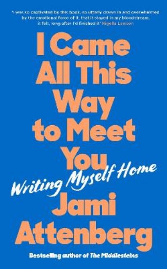 Picture of I Came All This Way to Meet You: Writing Myself Home