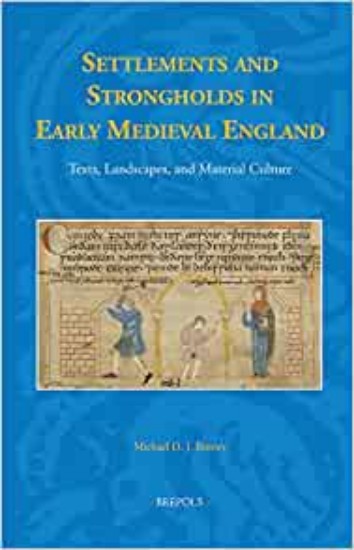 Picture of Settlements and stronholds in early Medieval England: Texts, Landscapes, and Material Culture