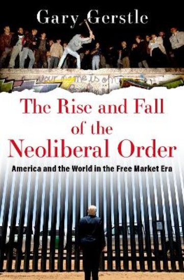 Picture of The Rise and Fall of the Neoliberal Order: America and the World in the Free Market Era
