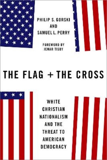 Picture of The Flag and the Cross: White Christian Nationalism and the Threat to American Democracy