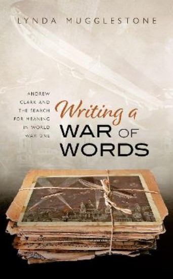 Picture of Writing a War of Words: Andrew Clark and the Search for Meaning in World War One