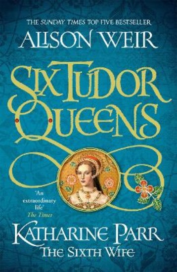 Picture of Six Tudor Queens: Katharine Parr, The Sixth Wife: Six Tudor Queens 6