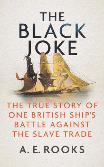 Picture of The Black Joke: The True Story of One British Ship's Battle Against the Slave Trade