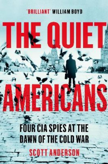 Picture of Quiet Americans: Four CIA Spies at the Dawn of the Cold War - A Tragedy in Three Acts