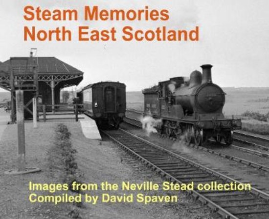 Picture of Steam Memories North East Scotland. Images from the Neville Stead collection. Compiled by David Spaven