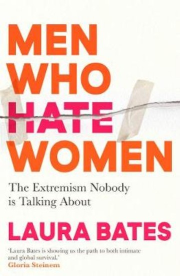 Picture of Men Who Hate Women: From incels to pickup artists, the truth about extreme misogyny and how it affects us all