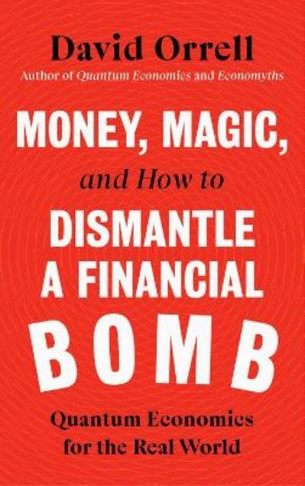 Picture of Money, Magic, and How to Dismantle a Financial Bomb: Quantum Economics for the Real World
