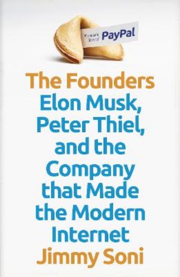 Picture of The Founders: Elon Musk, Peter Thiel and the Company that Made the Modern Internet