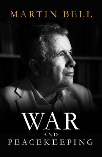 Picture of War and Peacekeeping: Personal Reflections on Conflict and Lasting Peace