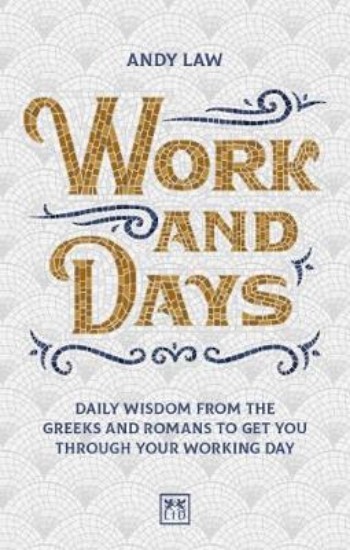 Picture of Work and Days: Daily wisdom from the Greeks and Romans to get you through your working day