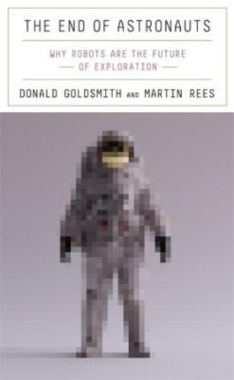 Picture of The End of Astronauts: Why Robots Are the Future of Exploration