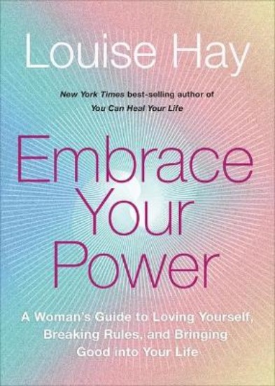 Picture of Embrace Your Power: A Woman's Guide to Loving Yourself, Breaking Rules and Bringing Good into Your Life