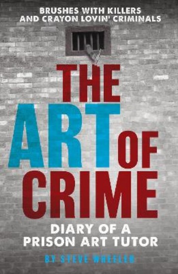 Picture of The Art of Crime: Diary of A Prison Art Tutor