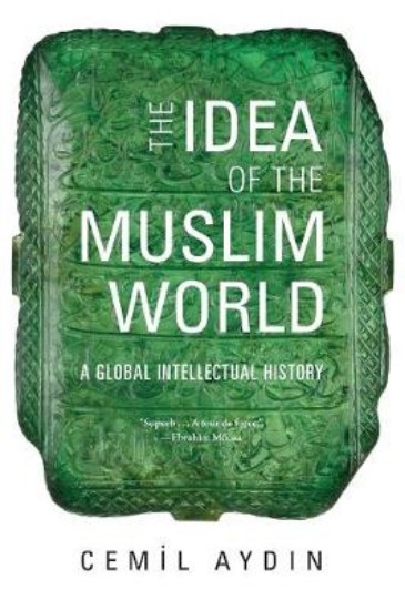 Picture of Idea of the Muslim World: A Global Intellectual History