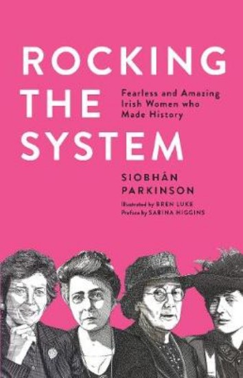 Picture of Rocking the System: Fearless and Amazing Irish Women who Made History