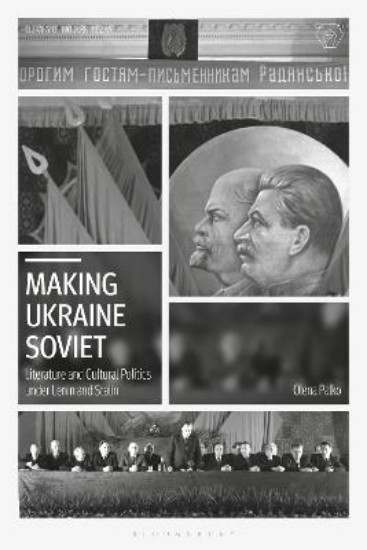 Picture of Making Ukraine Soviet: Literature and Cultural Politics under Lenin and Stalin