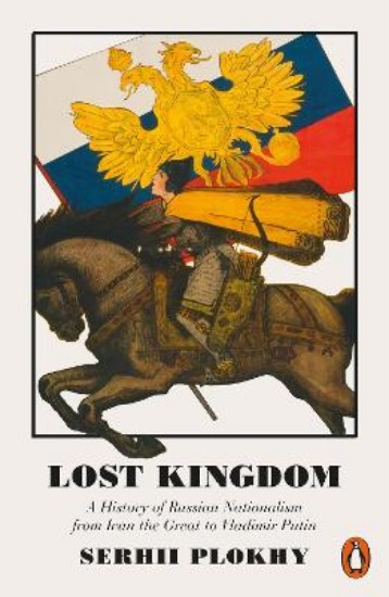 Picture of Lost Kingdom: A History of Russian Nationalism from Ivan the Great to Vladimir Putin