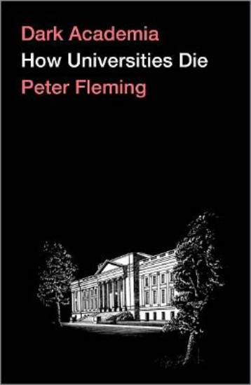 Picture of Dark Academia: How Universities Die