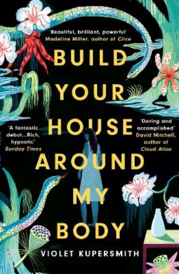 Picture of Build Your House Around My Body: 'Loved this epic book - beautiful, brilliant, powerful' - Madeline Miller, bestselling author of Circe