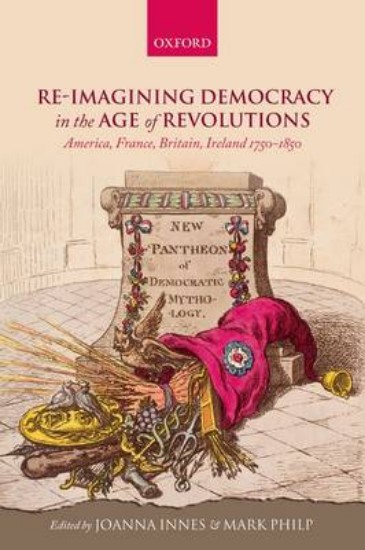 Picture of Re-imagining Democracy in the Age of Revolutions: America, France, Britain, Ireland 1750-1850