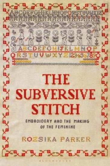 Picture of The Subversive Stitch: Embroidery and the Making of the Feminine