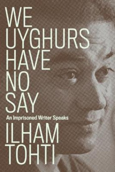 Picture of We Uyghurs Have No Say: An Imprisoned Writer Speaks