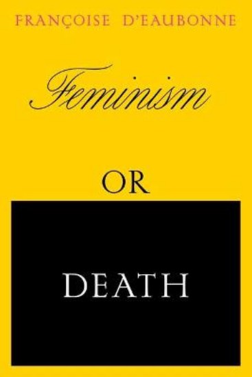 Picture of Feminism or Death: How the Women's Movement Can Save the Planet