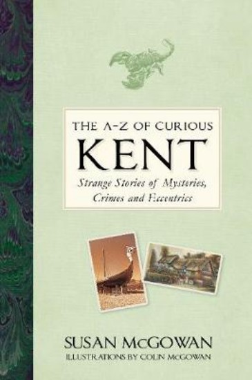 Picture of The A-Z of Curious Kent: Strange Stories of Mysteries, Crimes and Eccentrics