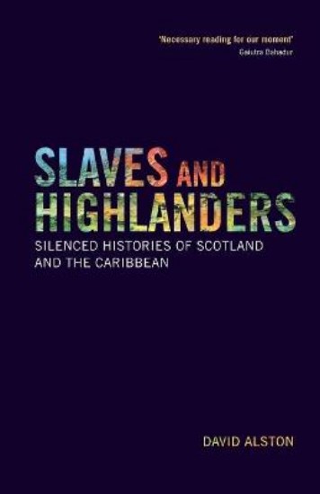 Picture of Slaves and Highlanders: Silenced Histories of Scotland and the Caribbean