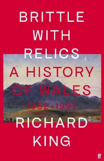Picture of Brittle with Relics: A History of Wales, 1962-97 ('Oral history at its revelatory best' DAVID KYNASTON)