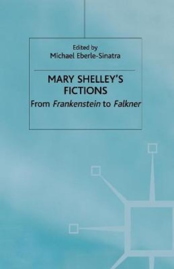 Picture of Mary Shelley's Fictions: From Frankenstein to Falkner