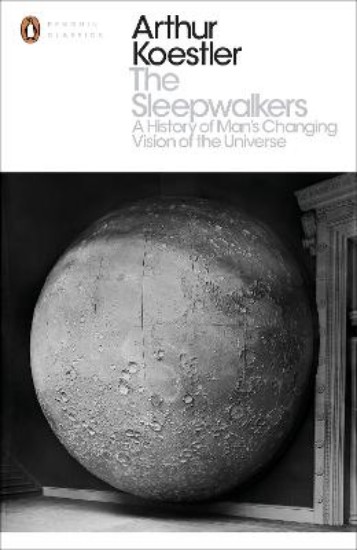 Picture of The Sleepwalkers: A History of Man's Changing Vision of the Universe
