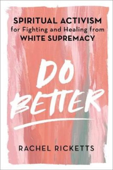 Picture of Do Better: Spiritual Activism for Fighting and Healing from White Supremacy