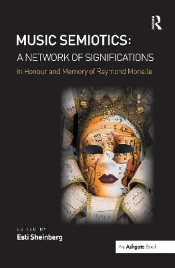 Picture of Music Semiotics: A Network of Significations: In Honour and Memory of Raymond Monelle