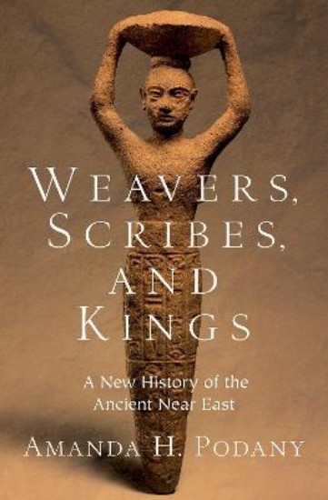 Picture of Weavers, Scribes, and Kings: A New History of the Ancient Near East