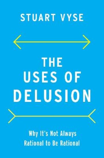 Picture of The Uses of Delusion: Why It's Not Always Rational to Be Rational
