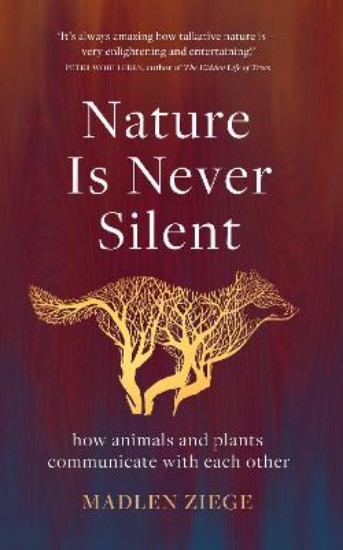 Picture of Nature Is Never Silent: how animals and plants communicate with each other