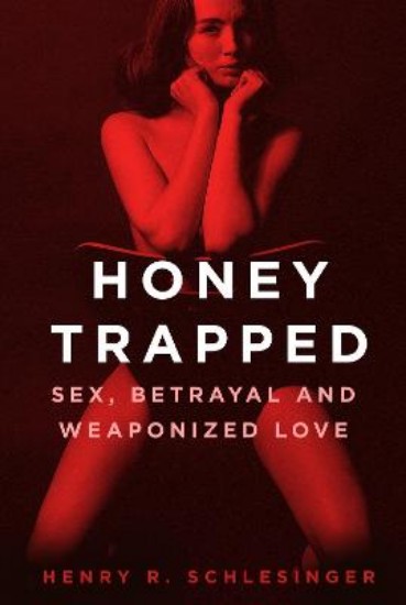 Picture of Honey Trapped: Sex, Betrayal and Weaponized Love